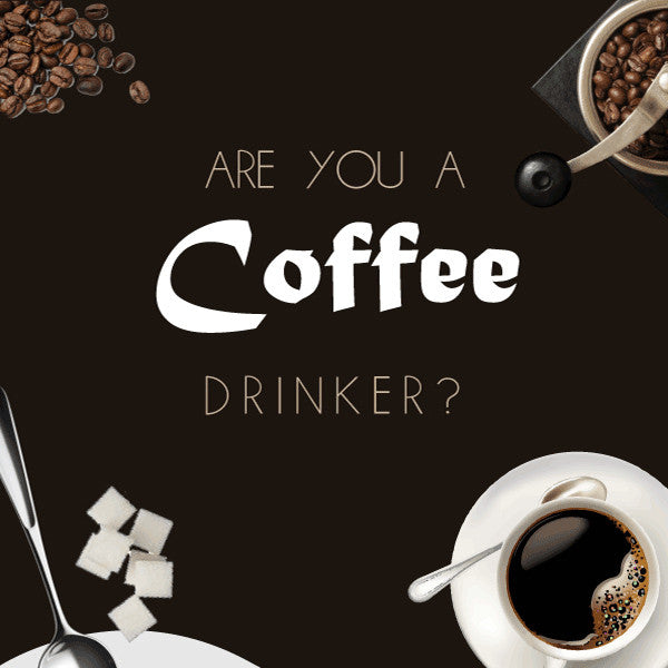 Are you a coffee drinker?
